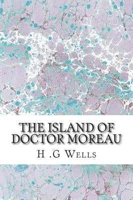 The Island of Doctor Moreau: (H.G Wells Classics Collection) by G. Wells, H.