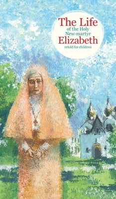 The Life of the Holy New-martyr Elizabeth by Korshunova, Tatiana