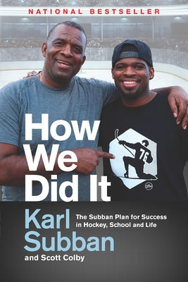 How We Did It: The Subban Plan for Success in Hockey, School and Life by Subban, Karl