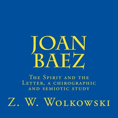 Joan Baez: The Spirit and the Letter, a chirographic and semiotic study by Wolkowski, Z. W.