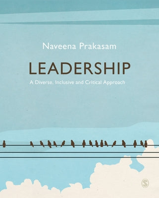 Leadership: A Diverse, Inclusive and Critical Approach by Prakasam, Naveena