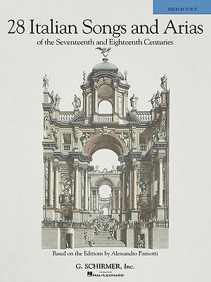 28 Italian Songs & Arias of the 17th & 18th Centuries: Based on the Editions by Alessandro Parisotti Medium Voice, Book Only by Hal Leonard Corp
