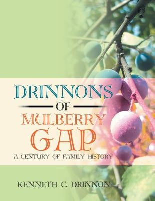 Drinnons of Mulberry Gap: A Century of Family History by Drinnon, Kenneth C.