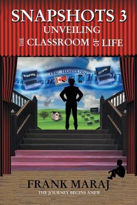 Snapshots 3: Unveiling the Classroom of Life by Maraj, Frank
