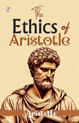 The Ethics of Aristotle by Aristotle