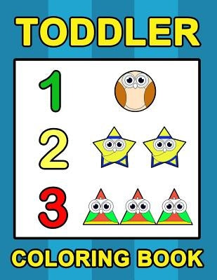 Toddler Coloring Book: Numbers Colors Shapes: Baby Activity Book for Kids Age 1-3, Boys or Girls, for Their Fun Early Learning of First Easy by Publishing, Plant