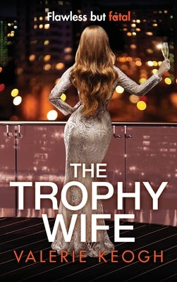 The Trophy Wife by Keogh, Valerie