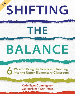 Shifting the Balance, 3-5: 6 Ways to Bring the Science of Reading Into the Upper Elementary Classroom by Cunningham, Katie