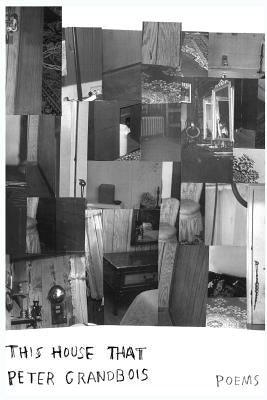 This House That: Poems by Grandbois, Peter