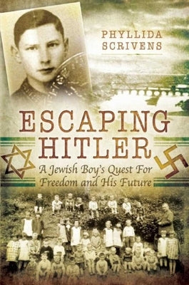 Escaping Hitler: A Jewish Boy's Quest for Freedom and His Future by Scrivens, Phyllida