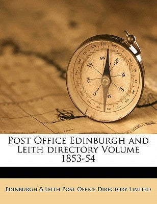 Post Office Edinburgh and Leith directory Volume 1853-54 by Edinburgh &. Leith Post Office Directory