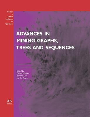 Advances in Mining Graphs, Trees and Sequences by Washio, Takashi