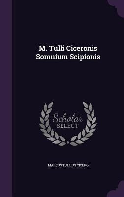 M. Tulli Ciceronis Somnium Scipionis by Cicero, Marcus Tullius