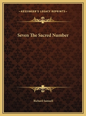 Seven The Sacred Number by Samuell, Richard