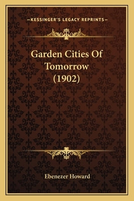Garden Cities Of Tomorrow (1902) by Howard, Ebenezer