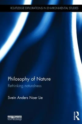 Philosophy of Nature: Rethinking Naturalness by Lie, Svein Anders