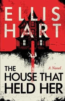 The House That Held Her by Hart, Ellis