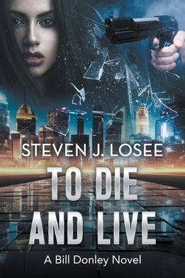 To Die and Live by Losee, Steven J.