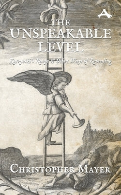 The Unspeakable Level: Korzybski's Razor and Other Ways of Revealing by Mayer, Christopher W.