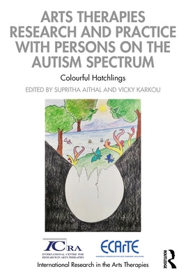 Arts Therapies Research and Practice with Persons on the Autism Spectrum: Colourful Hatchlings by Aithal, Supritha