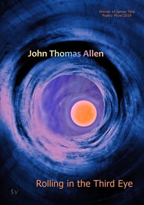 Rolling in the Third Eye by Allen, John Thomas