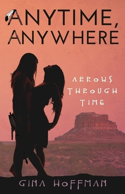 Anytime, Anywhere: Arrows Through Time by Hoffman, Gina