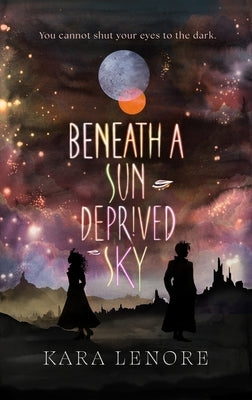 Beneath a Sun Deprived Sky by Lenore, Kara