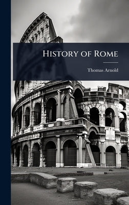 History of Rome by Arnold, Thomas