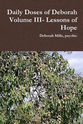 Daily Doses of Deborah Volume III- Lessons of Hope by Mills, Psychic Deborah