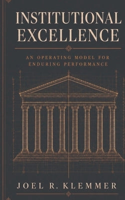 Institutional Excellence by Klemmer, Joel R.