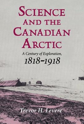 Science and the Canadian Arctic by Levere, Trevor H.