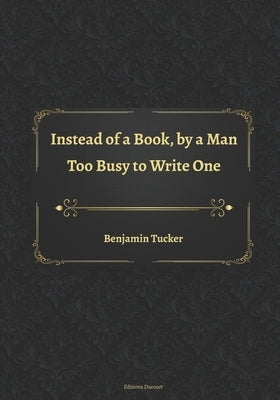 Instead of a Book, by a Man Too Busy to Write One by Ducourt, Editions