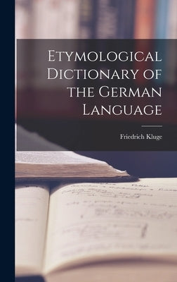 Etymological Dictionary of the German Language by Kluge, Friedrich