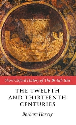 The Twelfth and Thirteenth Centuries by Harvey, B.