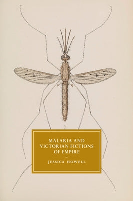 Malaria and Victorian Fictions of Empire by Howell, Jessica