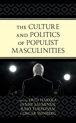 The Culture and Politics of Populist Masculinities by Hakola, Outi