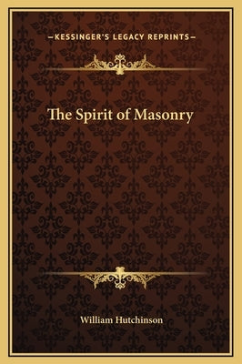 The Spirit of Masonry by Hutchinson, William