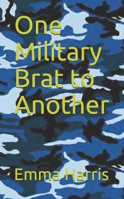 One Military Brat to Another by Harris, Emma
