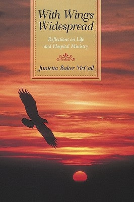 With Wings Widespread: Reflections on Life and Hospital Ministry by Junietta Baker McCall