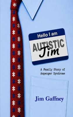 Hello, I am Jim: A Family Story of Asperger Syndrome by Gaffney, Jim