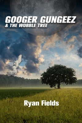 Googer Gungeez & The Wobble Tree by Fields, Ryan