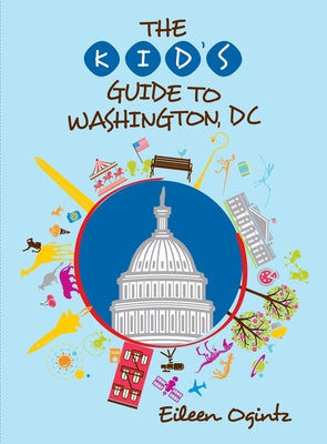 The Kid's Guide to Washington, DC by Ogintz, Eileen