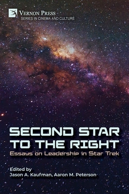 Second Star to the Right: Essays on Leadership in Star Trek by Kaufman, Jason A.