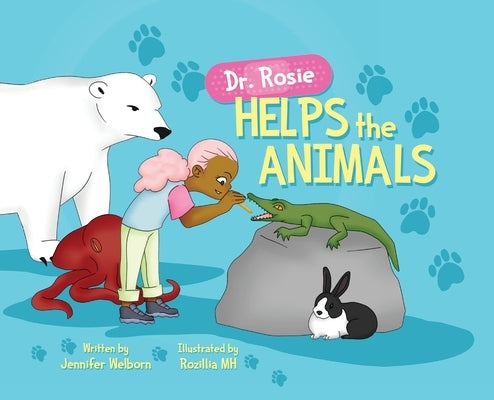 Dr. Rosie Helps the Animals by Welborn