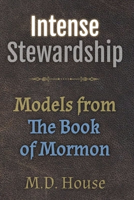 Intense Stewardship: Models from the Book of Mormon by House