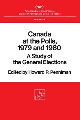 Canada at the Polls, 1979 and 1980:: A Study of the General Elections by Penniman, Howard R.