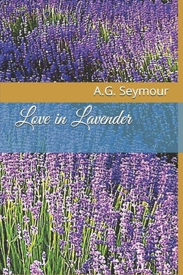 Love in Lavender by Seymour, A. G.