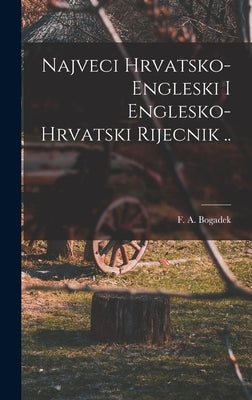 Najveci Hrvatsko-engleski I Englesko-hrvatski Rijecnik .. by Bogadek, F. a. (Francis Aloysius) 18