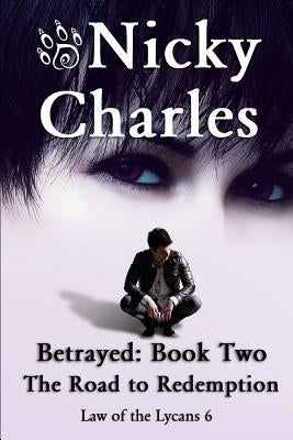 Betrayed: Book Two - The Road to Redemption by Charles, Nicky