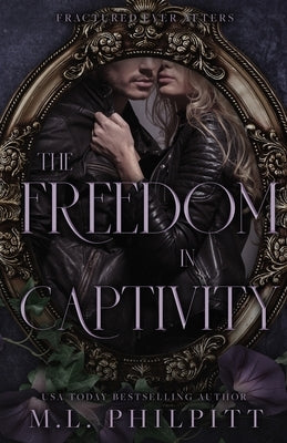 The Freedom of Captivity: A Rapunzel Mafia Romance by Philpitt, M. L.